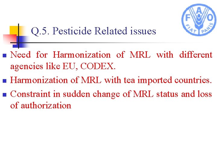 Q. 5. Pesticide Related issues n n n Need for Harmonization of MRL with