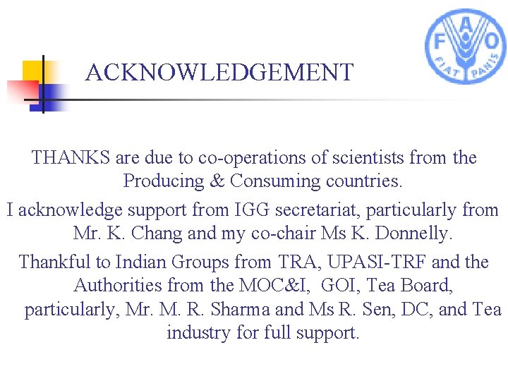 ACKNOWLEDGEMENT THANKS are due to co-operations of scientists from the Producing & Consuming countries.