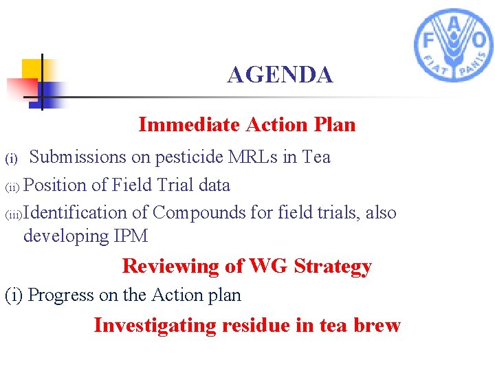 AGENDA Immediate Action Plan Submissions on pesticide MRLs in Tea (ii) Position of Field