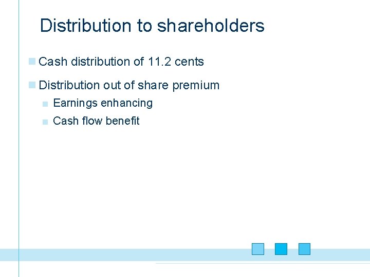Distribution to shareholders n Cash distribution of 11. 2 cents n Distribution out of
