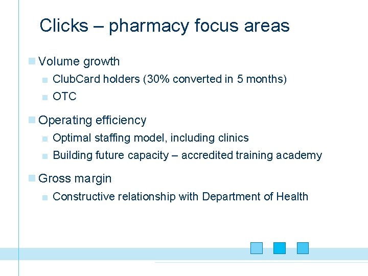 Clicks – pharmacy focus areas n Volume growth ■ Club. Card holders (30% converted