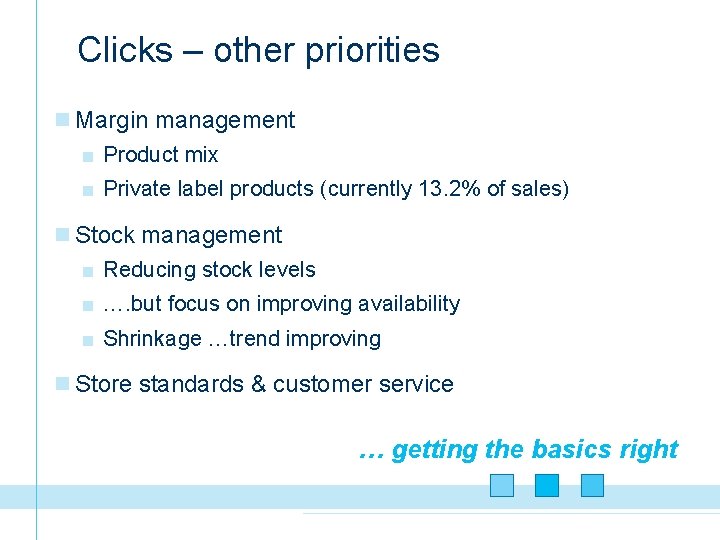 Clicks – other priorities n Margin management ■ Product mix ■ Private label products
