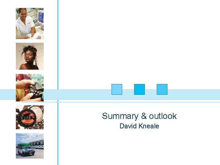 Summary & outlook David Kneale 