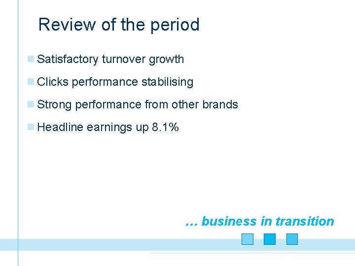 Review of the period n Satisfactory turnover growth n Clicks performance stabilising n Strong