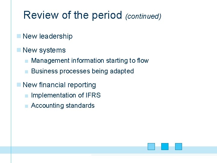 Review of the period (continued) n New leadership n New systems ■ Management information