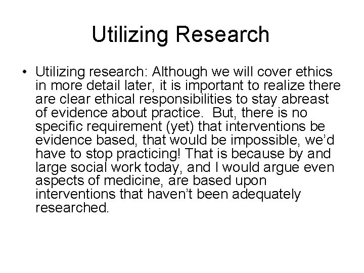 Utilizing Research • Utilizing research: Although we will cover ethics in more detail later,