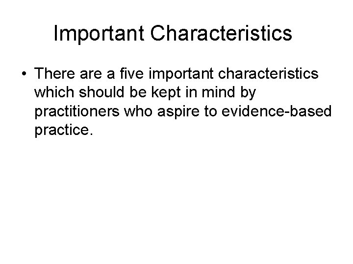 Important Characteristics • There a five important characteristics which should be kept in mind