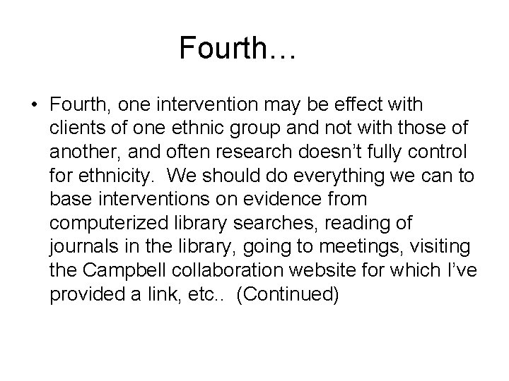 Fourth… • Fourth, one intervention may be effect with clients of one ethnic group