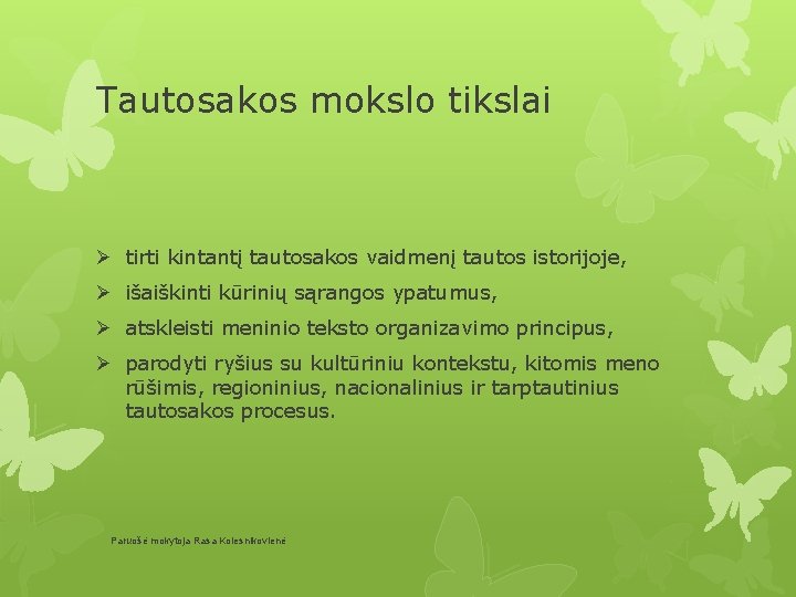 Tautosakos mokslo tikslai Ø tirti kintantį tautosakos vaidmenį tautos istorijoje, Ø išaiškinti kūrinių sąrangos