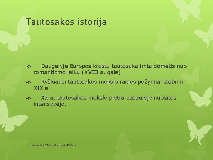 Tautosakos istorija Daugelyje Europos kraštų tautosaka imta domėtis nuo romantizmo laikų (XVIII a. gale)