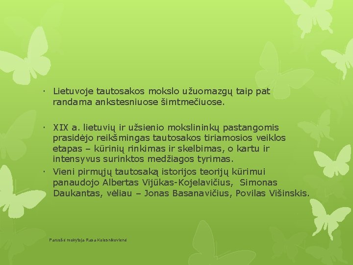  Lietuvoje tautosakos mokslo užuomazgų taip pat randama ankstesniuose šimtmečiuose. XIX a. lietuvių ir