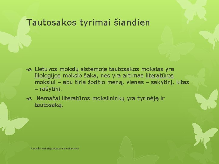 Tautosakos tyrimai šiandien Lietuvos mokslų sistemoje tautosakos mokslas yra filologijos mokslo šaka, nes yra