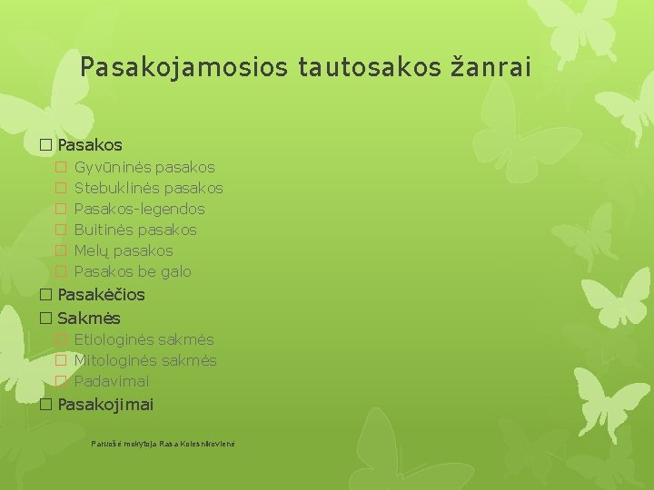 Pasakojamosios tautosakos žanrai � Pasakos � � � Gyvūninės pasakos Stebuklinės pasakos Pasakos-legendos Buitinės