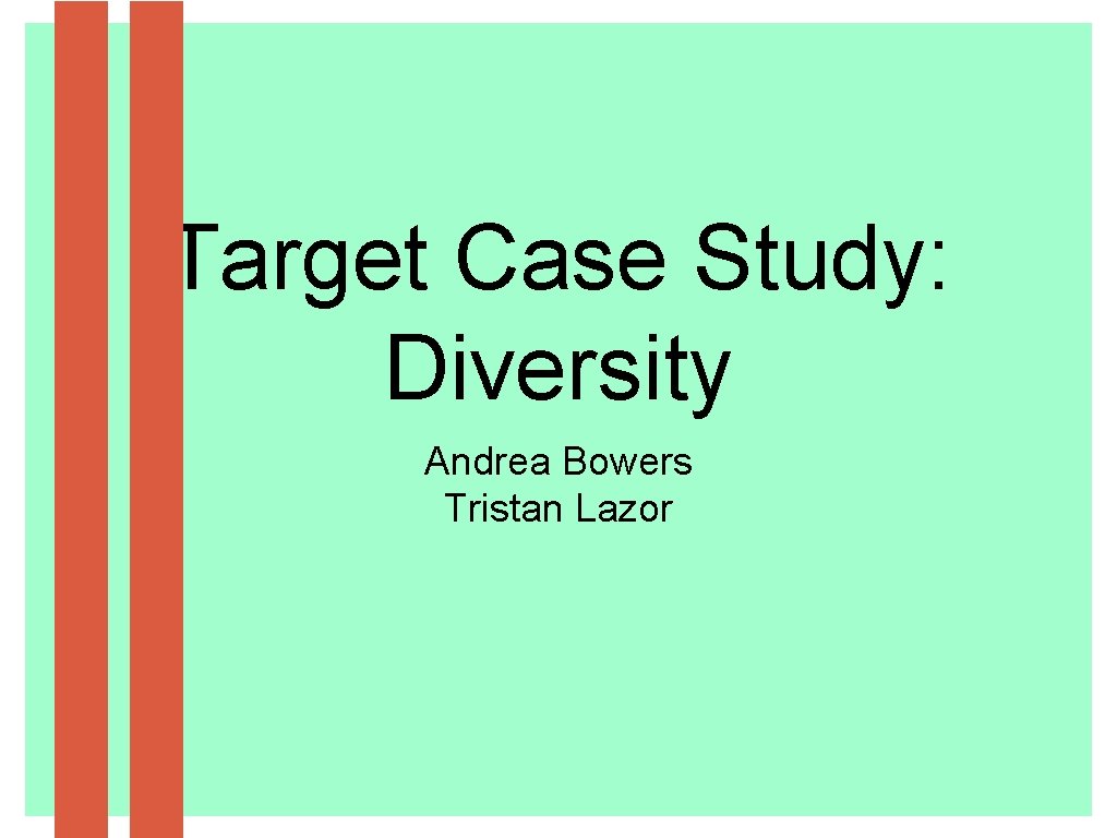 Target Case Study: Diversity Andrea Bowers Tristan Lazor 