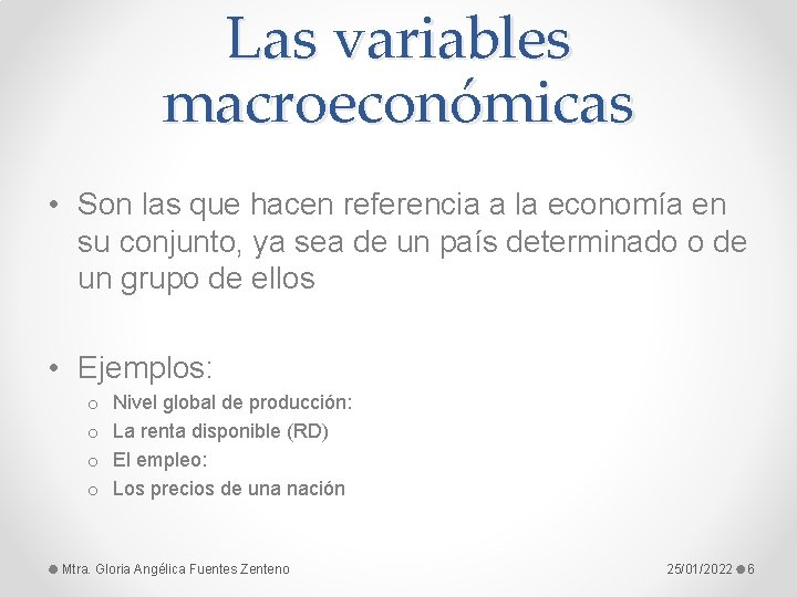 Las variables macroeconómicas • Son las que hacen referencia a la economía en su