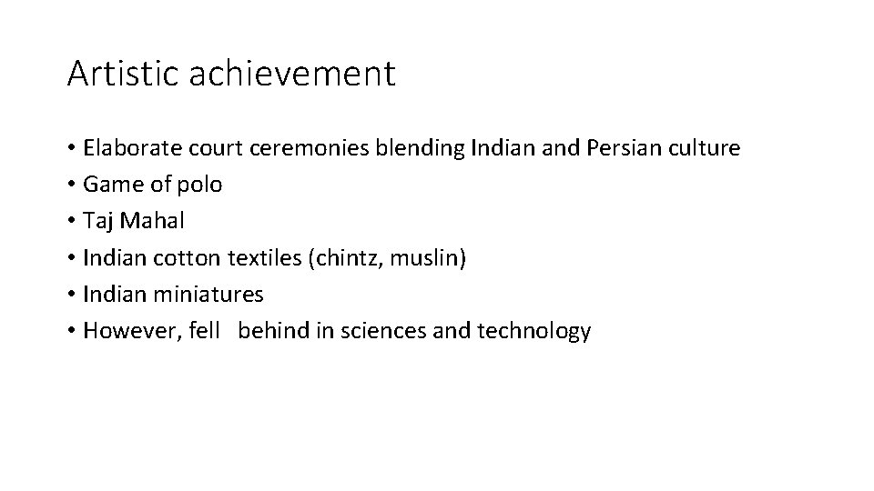 Artistic achievement • Elaborate court ceremonies blending Indian and Persian culture • Game of