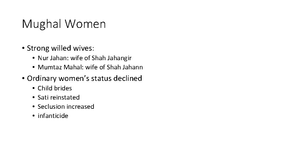 Mughal Women • Strong willed wives: • Nur Jahan: wife of Shah Jahangir •