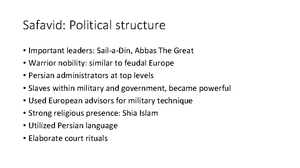 Safavid: Political structure • Important leaders: Sail-a-Din, Abbas The Great • Warrior nobility: similar