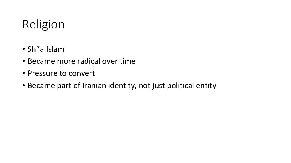 Religion • Shi’a Islam • Became more radical over time • Pressure to convert