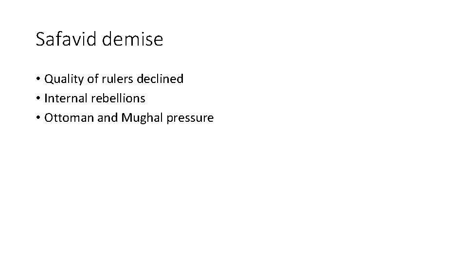 Safavid demise • Quality of rulers declined • Internal rebellions • Ottoman and Mughal