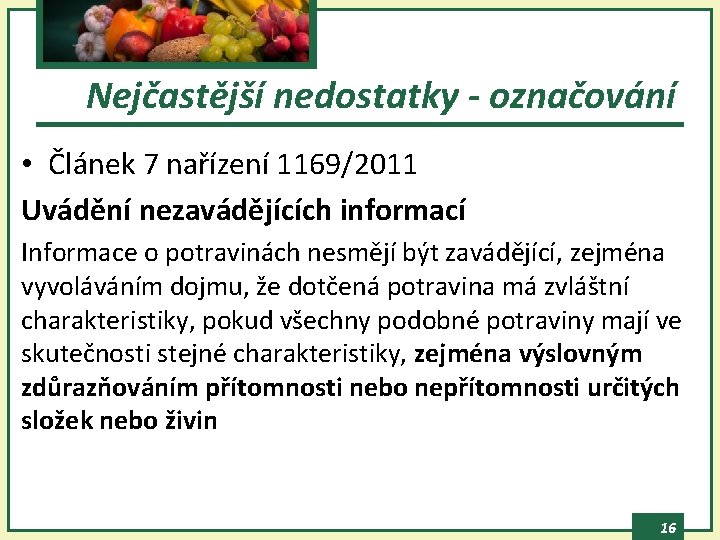 Nejčastější nedostatky - označování • Článek 7 nařízení 1169/2011 Uvádění nezavádějících informací Informace o