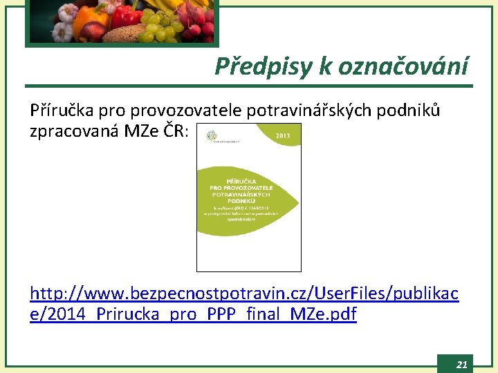 Předpisy k označování Příručka provozovatele potravinářských podniků zpracovaná MZe ČR: http: //www. bezpecnostpotravin. cz/User.