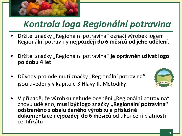 Kontrola loga Regionální potravina • Držitel značky „Regionální potravina“ označí výrobek logem Regionální potraviny