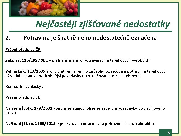 Nejčastěji zjišťované nedostatky 2. Potravina je špatně nebo nedostatečně označena Právní předpisy ČR Zákon