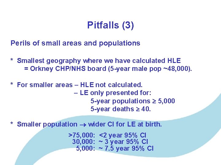 Pitfalls (3) Perils of small areas and populations * Smallest geography where we have