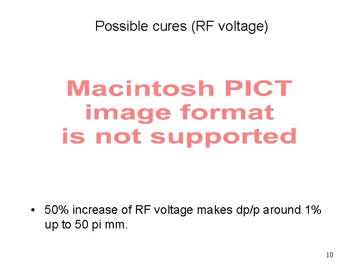 Possible cures (RF voltage) • 50% increase of RF voltage makes dp/p around 1%