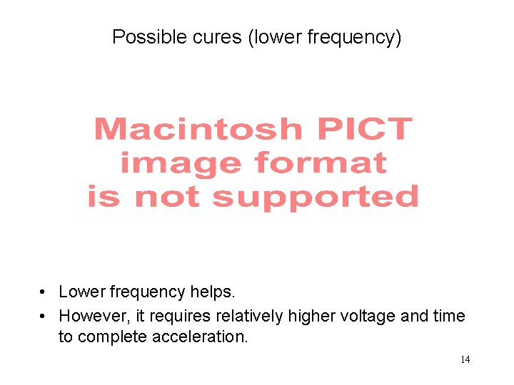 Possible cures (lower frequency) • Lower frequency helps. • However, it requires relatively higher