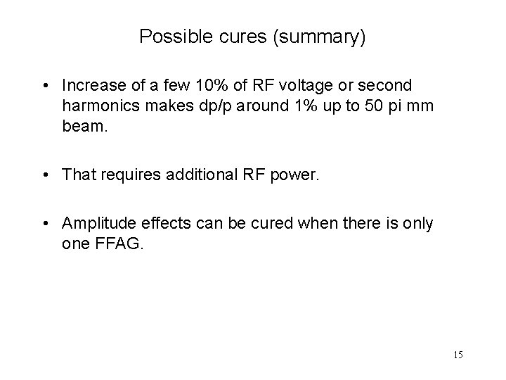Possible cures (summary) • Increase of a few 10% of RF voltage or second