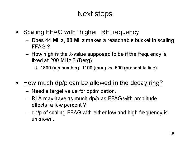 Next steps • Scaling FFAG with “higher” RF frequency – Does 44 MHz, 88