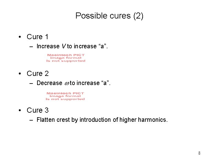 Possible cures (2) • Cure 1 – Increase V to increase “a”. • Cure