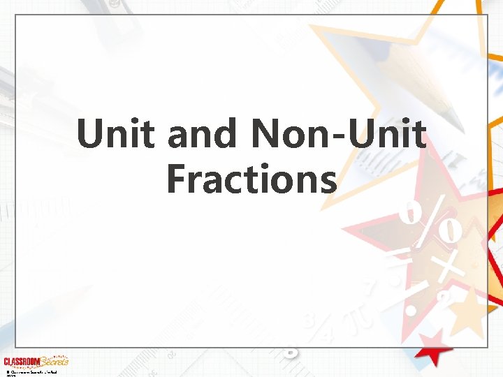 Unit and Non-Unit Fractions © Classroom Secrets Limited 