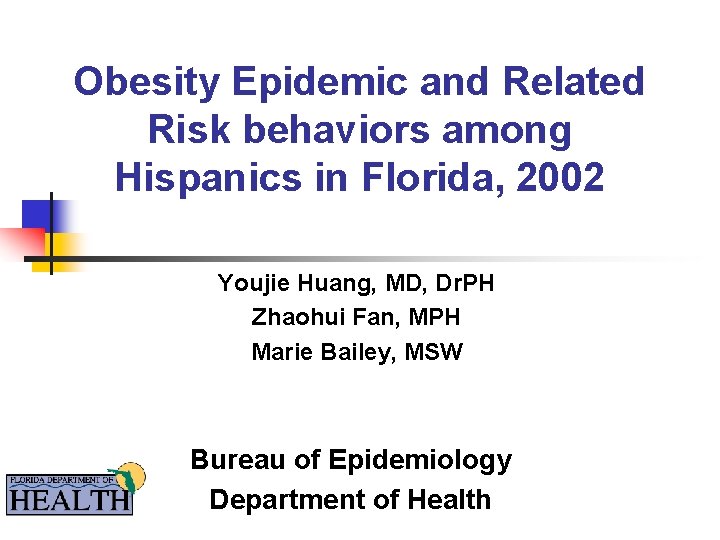 Obesity Epidemic and Related Risk behaviors among Hispanics in Florida, 2002 Youjie Huang, MD,