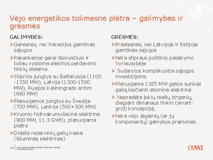 Vėjo energetikos tolimesnė plėtra – galimybės ir grėsmės GALIMYBĖS: GRĖSMĖS: Ø Geresnės, nei Vokietijos