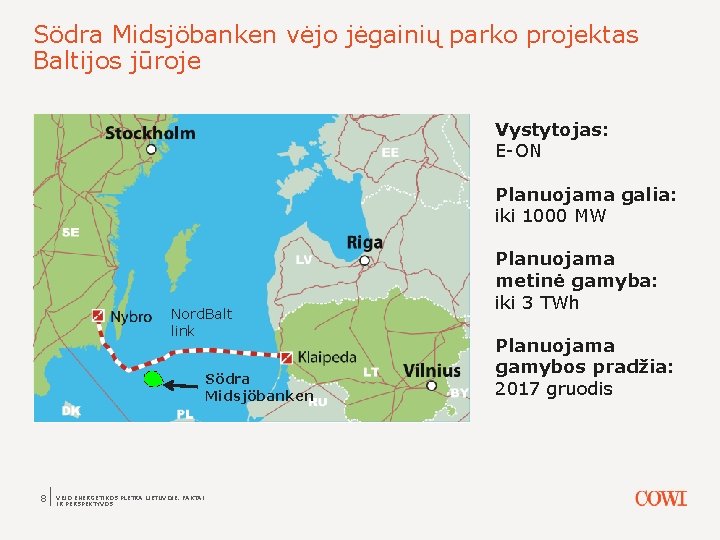 Södra Midsjöbanken vėjo jėgainių parko projektas Baltijos jūroje Vystytojas: E-ON Planuojama galia: iki 1000