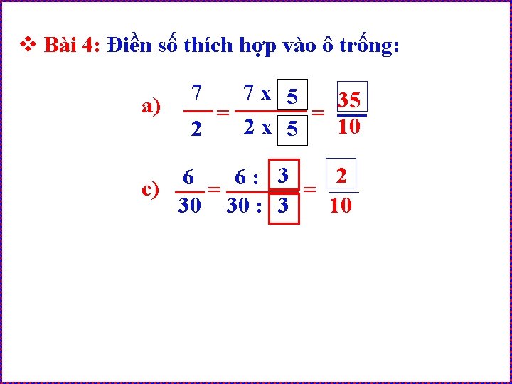 v Bài 4: Điền số thích hợp vào ô trống: a) 7 7 x