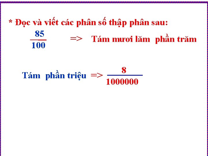 * Đọc và viết các phân số thập phân sau: 85 => Tám mươi