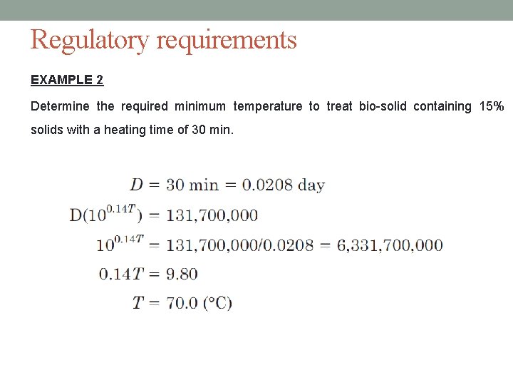 Regulatory requirements EXAMPLE 2 Determine the required minimum temperature to treat bio-solid containing 15%