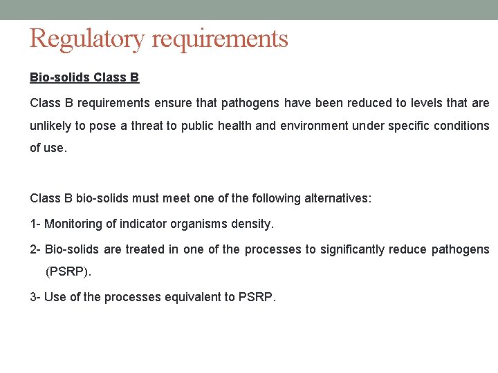 Regulatory requirements Bio-solids Class B requirements ensure that pathogens have been reduced to levels