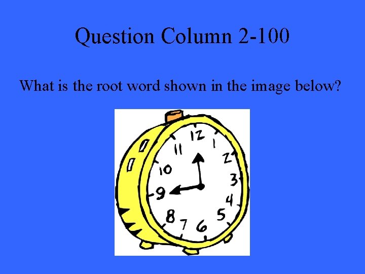 Question Column 2 -100 What is the root word shown in the image below?
