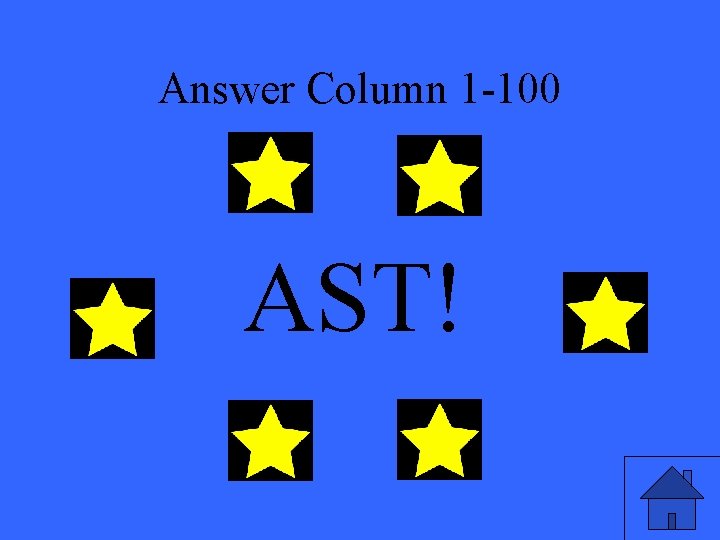 Answer Column 1 -100 AST! 