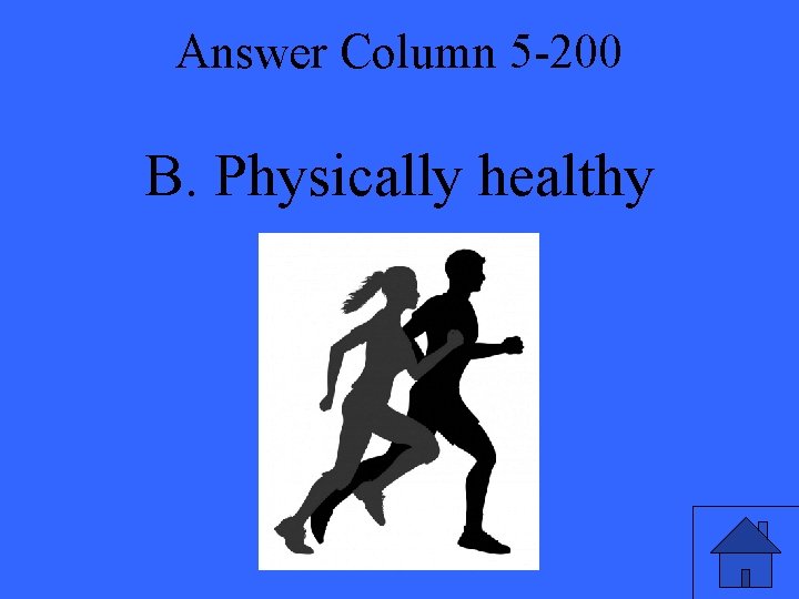 Answer Column 5 -200 B. Physically healthy 