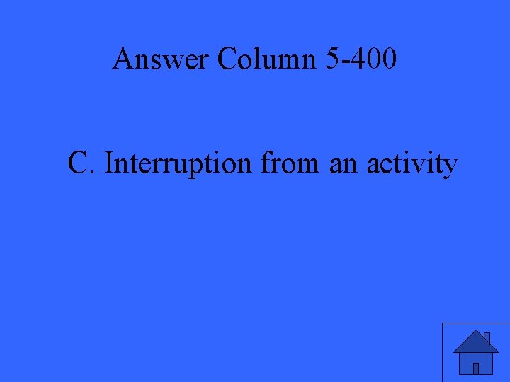 Answer Column 5 -400 C. Interruption from an activity 