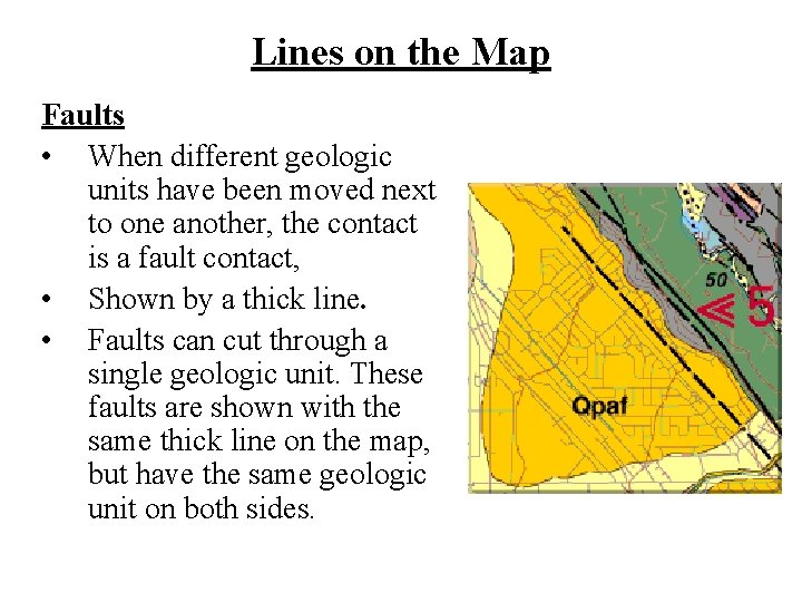 Lines on the Map Faults • When different geologic units have been moved next