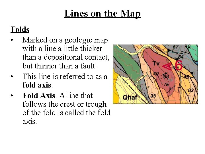 Lines on the Map Folds • Marked on a geologic map with a line