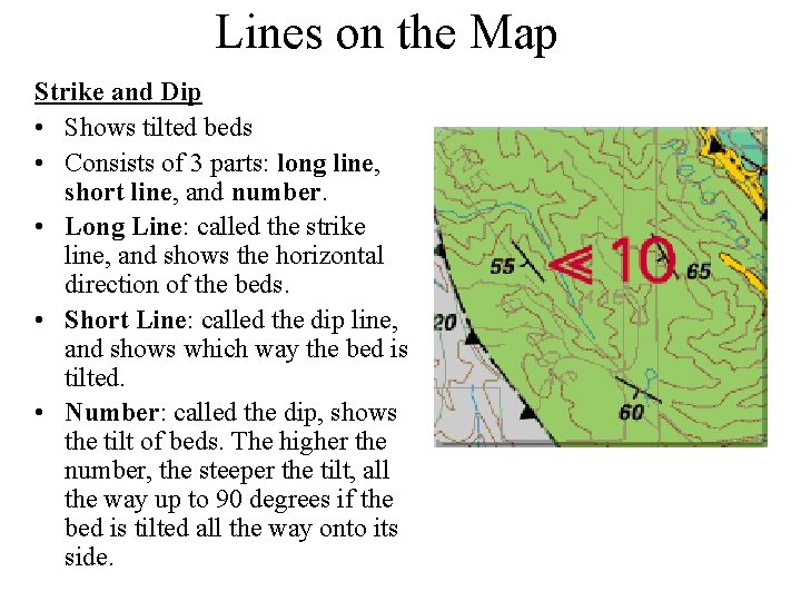 Lines on the Map Strike and Dip • Shows tilted beds • Consists of