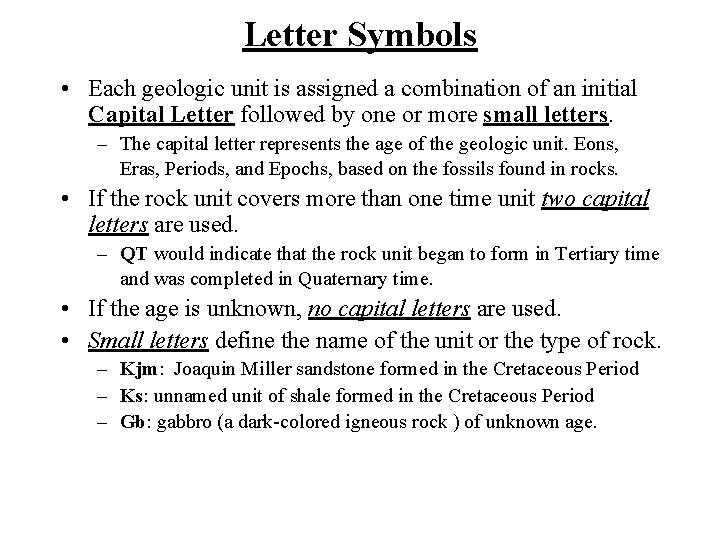 Letter Symbols • Each geologic unit is assigned a combination of an initial Capital